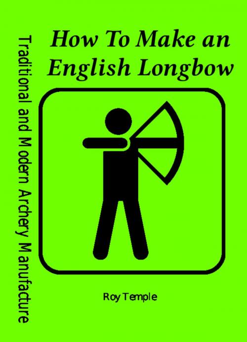 Cover of the book How To Make an English Longbow by Roy Temple, XGI Publications