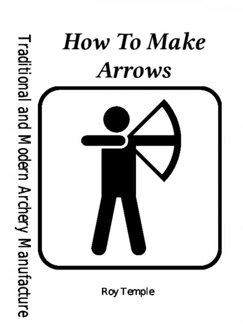 Cover of the book How To Make Arrows by Roy Temple, XGI Publications