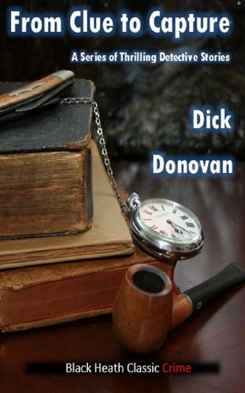 Cover of the book From Clue to Capture by Dick Donovan, Black Heath Editions
