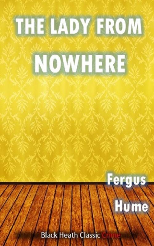 Cover of the book The Lady from Nowhere by Fergus Hume, Black Heath Editions