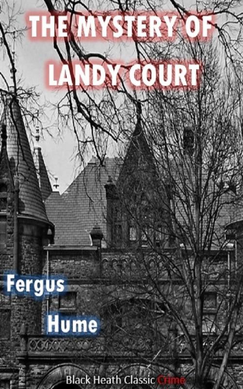 Cover of the book The Mystery of Landy Court by Fergus Hume, Black Heath Editions