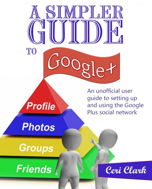 Cover of the book A Simpler Guide to Google+ by Ceri Clark, Lycan Books