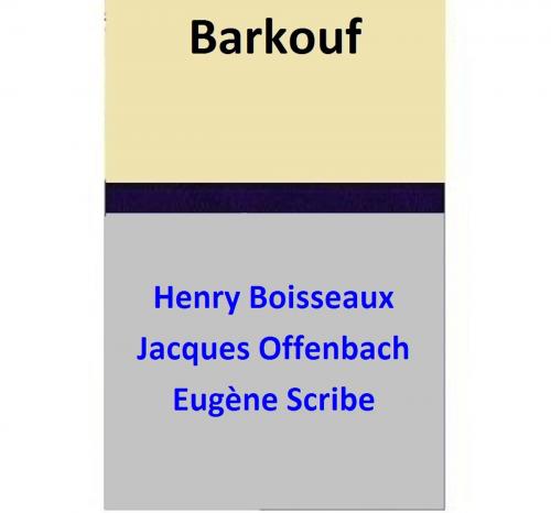 Cover of the book Barkouf by Henry Boisseaux, Eugène Scribe, Jacques Offenbach, Henry Boisseaux
