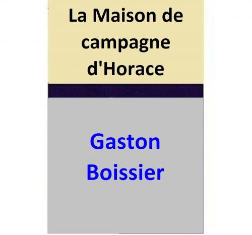 Cover of the book La Maison de campagne d'Horace by Gaston Boissier, Gaston Boissier