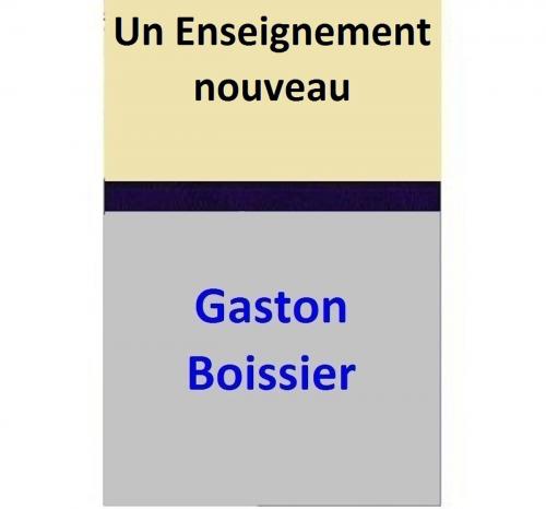 Cover of the book Un Enseignement nouveau by Gaston Boissier, Gaston Boissier