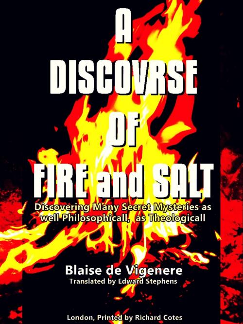 Cover of the book A Discovrse of Fire and Salt by Blaise de Vigenère, Edward Stephens, Richard Cotes