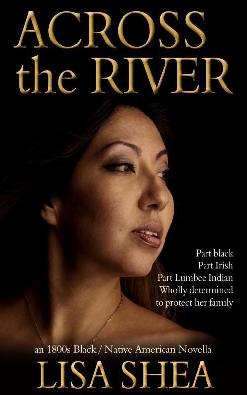 Cover of the book Across the River - an 1800s Black / Native American Novella by Lisa Shea, Minerva Webworks LLC