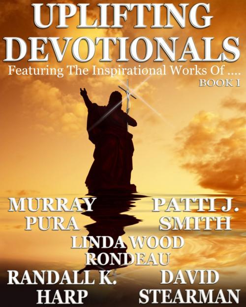 Cover of the book Uplifting Devotionals Book I by Murray Pura, Patti J. Smith, Linda Wood Rondeau, Helping Hands Press