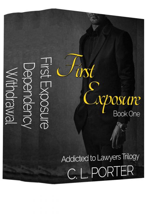 Cover of the book Addicted to Lawyers Trilogy - The Complete Series: First Exposure, Dependency, Withdrawal by C. L. Porter, C. L. Porter