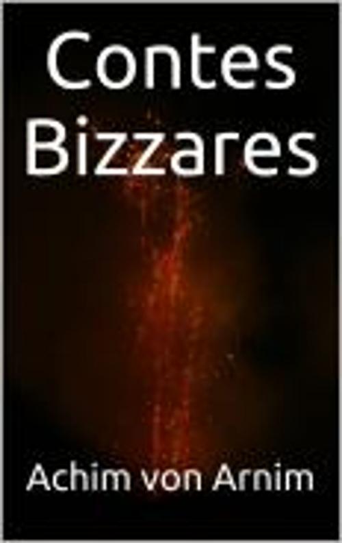 Cover of the book Contes Bizzares by Achim von Arnim, Théophile Gautier fils, GL