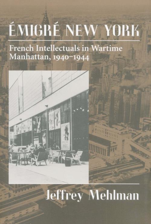 Cover of the book Emigré New York: French Intellectuals in Wartime Manhattan, 1940-1944 by Jeffrey Mehlman, Plunkett Lake Press