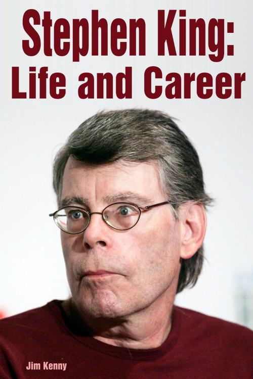 Cover of the book Stephen King: Life and Career by Jim Kenny, Jim Kenny