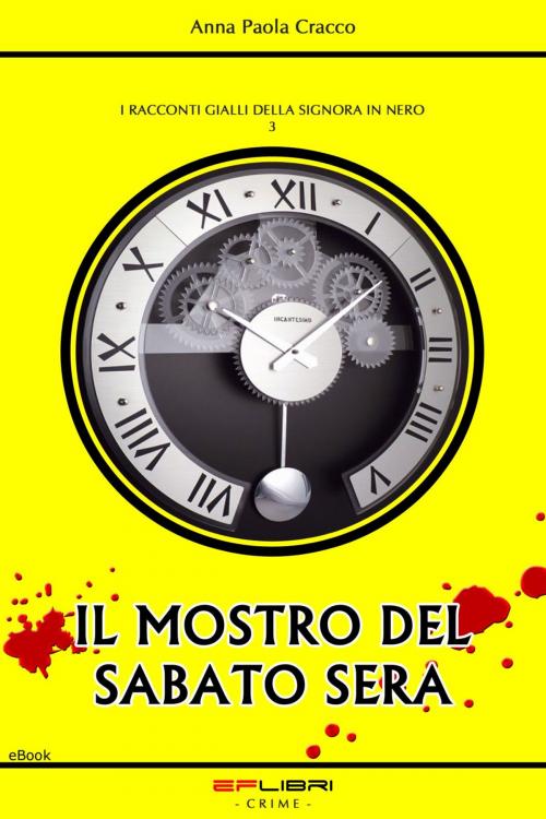 Cover of the book IL MOSTRO DEL SABATO SERA by Anna Paola Cracco, EF libri - Crime