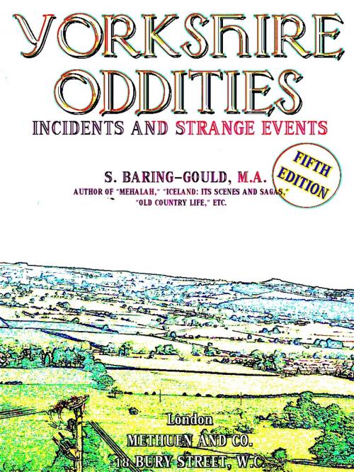 Cover of the book Yorkshire Oddities, Incidents and Strange Events by Sabine Baring-Gould, METHUEN AND CO.
