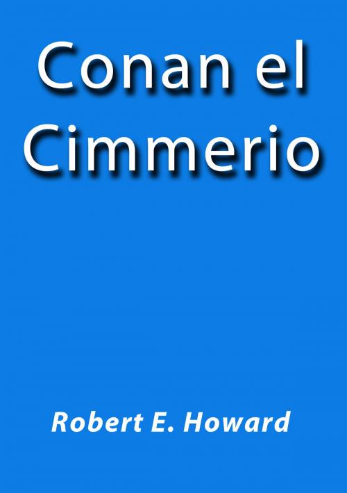 Cover of the book Conan el Cimmerio by Robert E. Howard, J.Borja