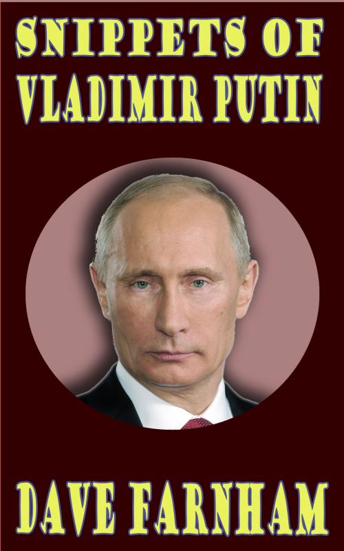 Cover of the book Snippets of Vladimir Putin by Dave Farnham, Dave Farnham
