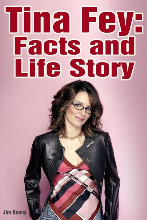 Cover of the book Tina Fey: Facts and Life Story by Jim Kenny, Jim Kenny