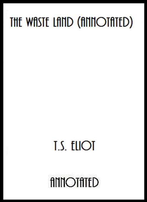 Cover of the book The Waste Land (Annotated) by T.S. Eliot, Bronson Tweed Publishing