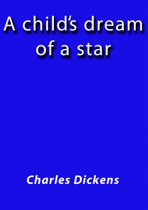 Cover of the book A child's dream of a star by Charles Dickens, J.Borja