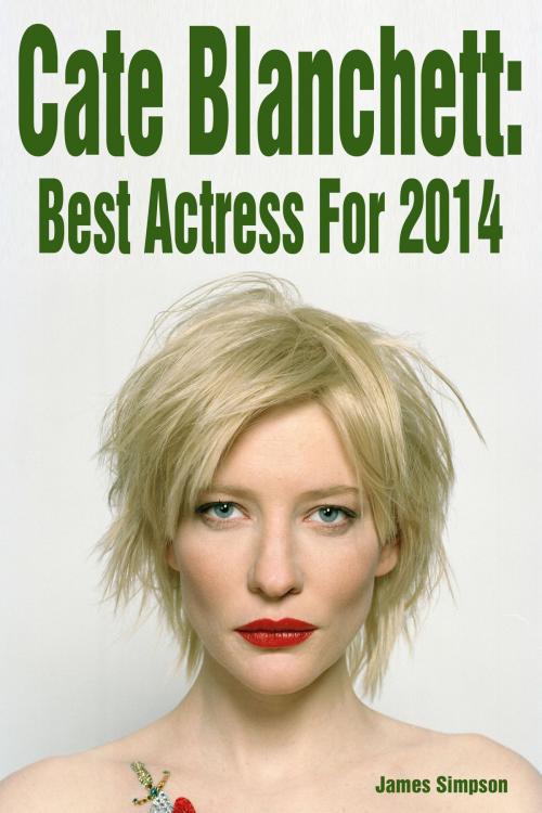 Cover of the book Cate Blanchett: Best Actress For 2014 by James Simpson, James Simpson