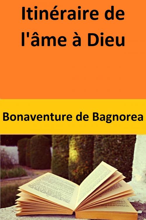 Cover of the book Itinéraire de l'âme à Dieu by Bonaventure de Bagnorea, Bonaventure de Bagnorea