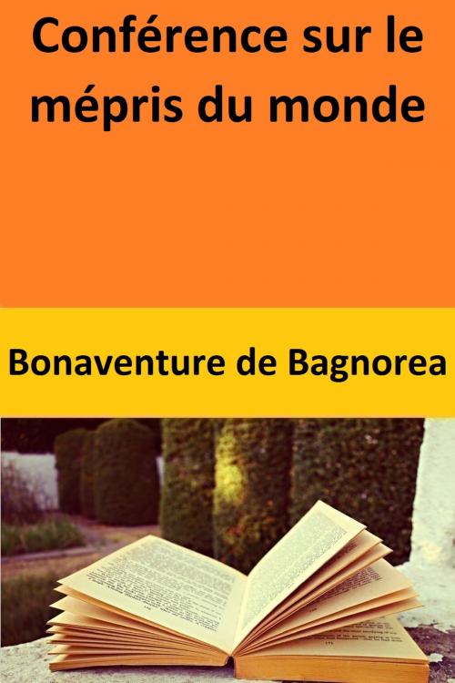 Cover of the book Conférence sur le mépris du monde by Bonaventure de Bagnorea, Bonaventure de Bagnorea