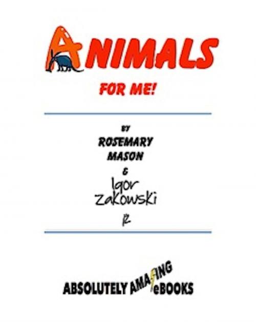 Cover of the book Animals for ME! by Rosemary Mason, Igor Zakowski, Absolutely Amazing Ebooks