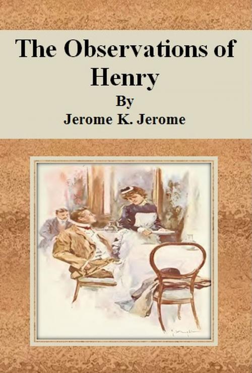 Cover of the book The Observations of Henry by Jerome K. Jerome, cbook6556
