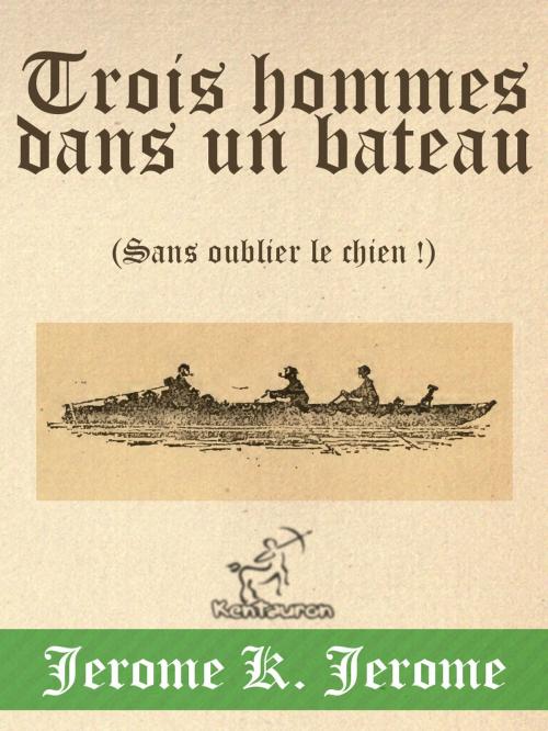 Cover of the book Trois hommes dans un bateau (Sans oublier le chien !) by Jerome K. Jerome, A. Frederics, Kentauron