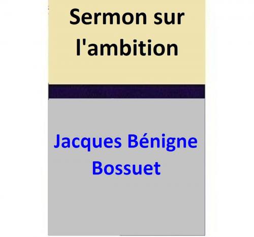 Cover of the book Sermon sur l'ambition by Jacques Bénigne Bossuet, Jacques Bénigne Bossuet