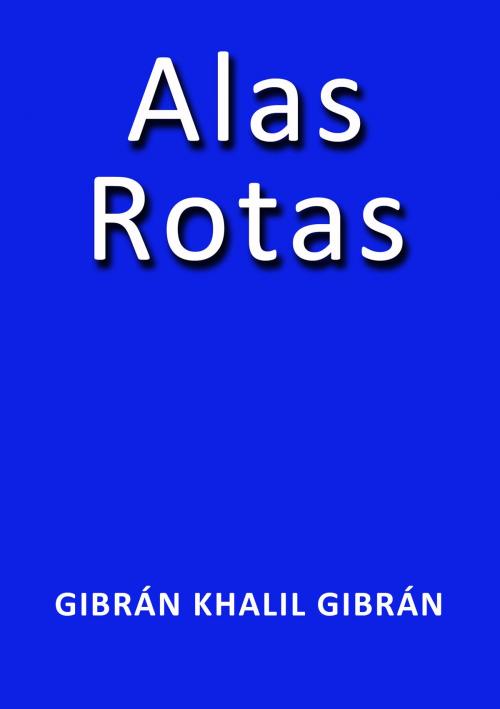 Cover of the book Alas Rotas by Gibrán Khalil Gibrán, J.Borja