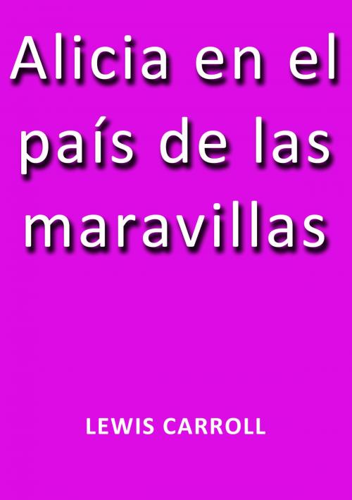 Cover of the book Alicia en el país de la maravillas by Lewis Carroll, J.Borja