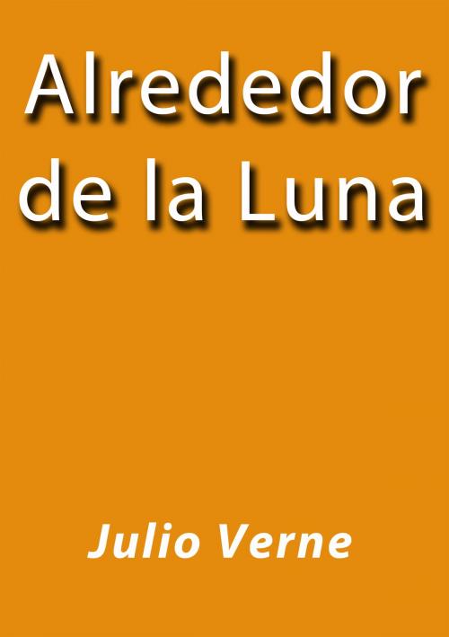 Cover of the book Alrededor de la luna by Julio Verne, J.Borja