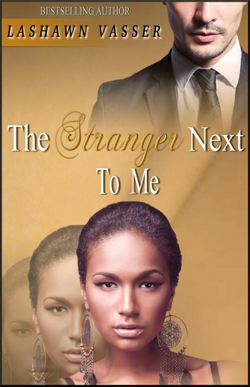 Cover of the book The Stranger Next To Me by LaShawn Vasser, LaShawn Vasser