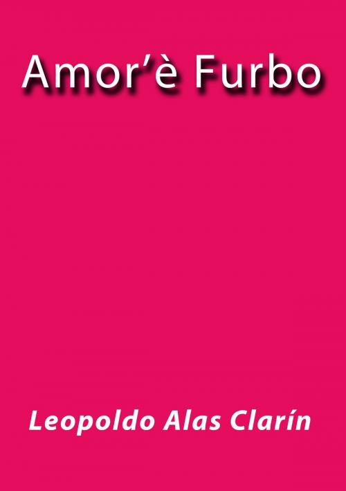 Cover of the book Amor'è Furbo by Leopoldo Alas Clarín, J.Borja