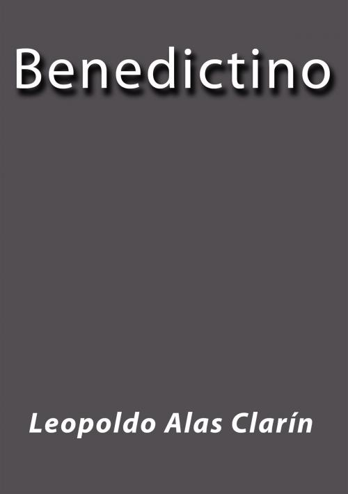 Cover of the book Benedictino by Leopoldo Alas Clarín, J.Borja