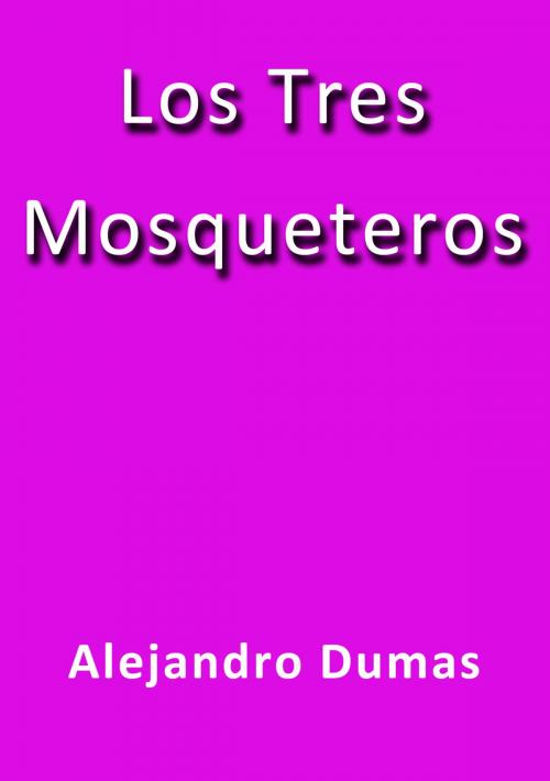 Cover of the book Los Tres Mosqueteros by Alejandro Dumas, J.Borja