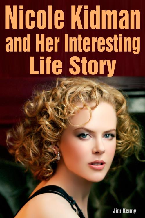 Cover of the book Nicole Kidman and Her Famous Role in the Movies by Jim Kenny, Jim Kenny