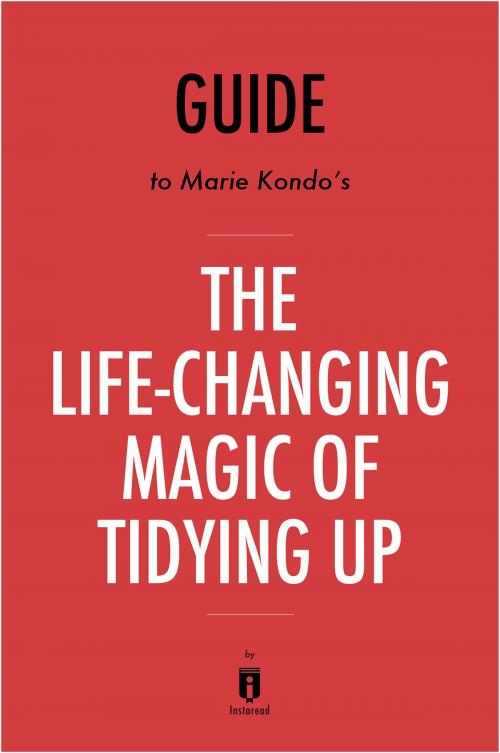 Cover of the book Guide to Marie Kondo’s The Life-Changing Magic of Tidying Up by Instaread by Instaread, Instaread