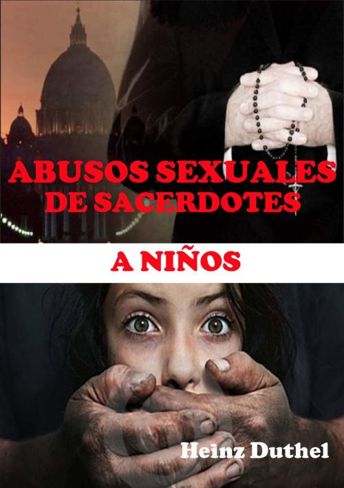 Cover of the book ABUSOS SEXUALES DE SACERDOTES A NIÑOS by Heinz Duthel, Heinz Duthel