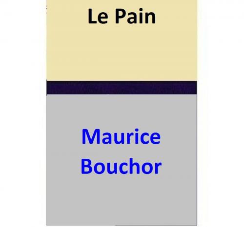 Cover of the book Le Pain by Maurice Bouchor, Maurice Bouchor