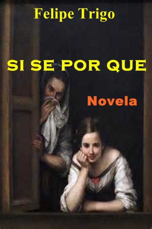 Cover of the book Sí sé por qué by Felipe Trigo, Classic Fiction