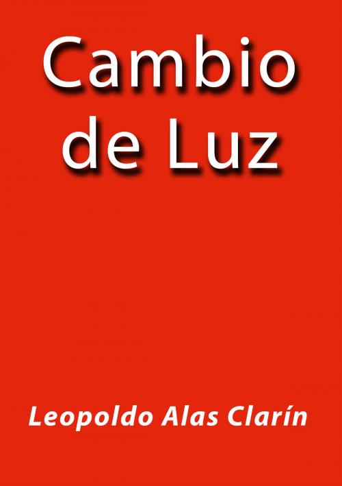 Cover of the book Cambio de luz by Leopoldo Alas Clarín, J.Borja