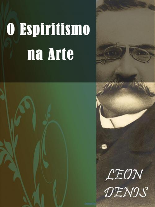 Cover of the book O Espiritismo na Arte by Léon Denis, AUTCH Editora