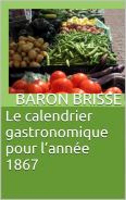 Cover of the book Le calendrier gastronomique pour l’année 1867 by Baron Brisse, GL