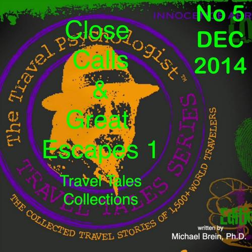 Cover of the book Travel Tales Collections: Close Calls & Great Escapes 1 by Michael Brein, Ph.D., Michael Brein, Inc.