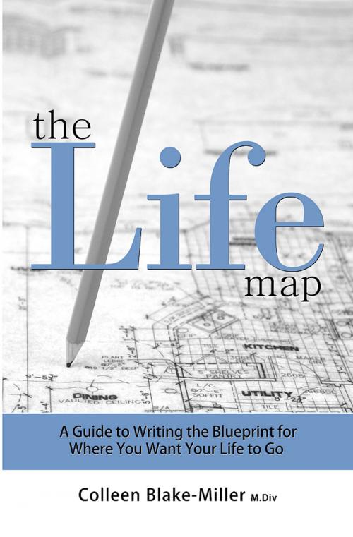 Cover of the book The Life Map by Colleen Blake-Miller, Conclusio House Publishing