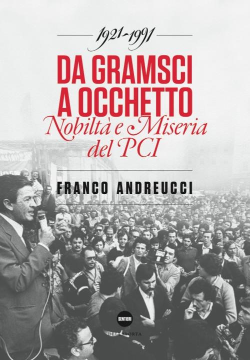 Cover of the book Da Gramsci a Occhetto by Franco Andreucci, Della Porta Editori