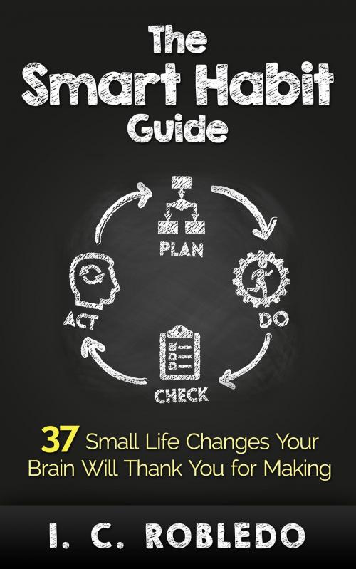 Cover of the book The Smart Habit Guide by I. C. Robledo, I. C. Robledo