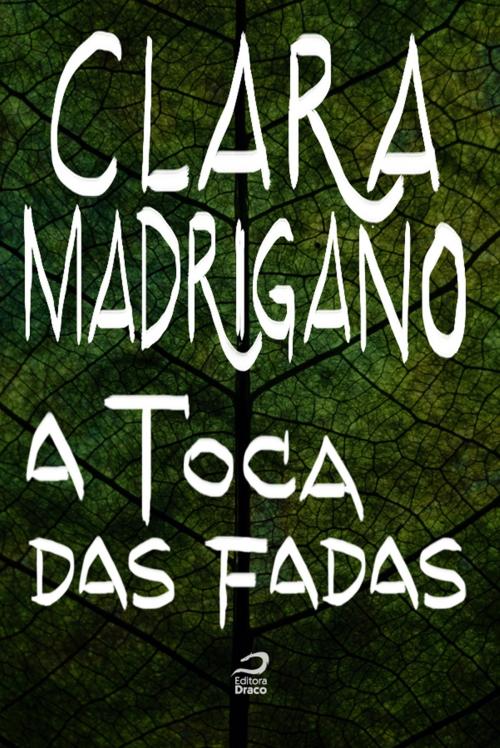 Cover of the book A toca das fadas by Clara Madrigano, Editora Draco
